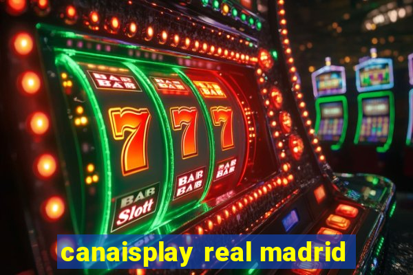 canaisplay real madrid